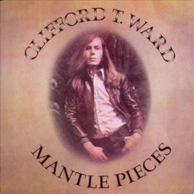 Clifford T. Ward - Mantle Pieces (CD)