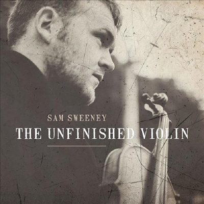 Sam Sweeney - Unfinished Violin (CD)