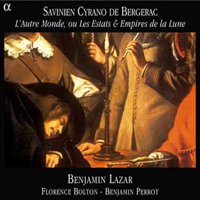 시라노 드 벨쥬락 : 달 세계의 나라들과 제국들 - - 17세기 유럽의 기악음악들 (Savinien Cyrano de Bergerac : L'Autre Monde Ou Les Estats Et Empires De La Lune) (2CD) - Benjamin Lazar