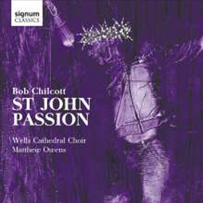 밥 칠코트: 요한 수난곡 (Bob Chilcott: St.John Passion)(CD) - Matthew Owens