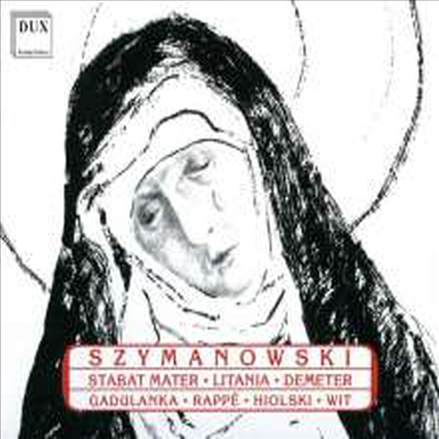 시마노프스키: 스타파트 마테르, 동정녀 마리아를 위한 기도 &amp; 데메테르 (Szymanowski: Stabat Mater op.53, Litany to the virgin mary op.59, Demeter op.37)(CD) - Antoni Wit