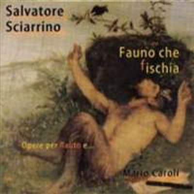 살바토레 시아리노 : 플루트 작품집 (Sciarrino : Fauno Che Fischia)(CD) - Mario Caroli