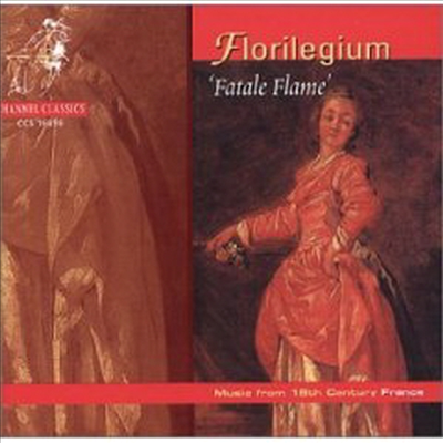 치명적 화염 - 18세기 프랑스 음악 (Fatale Flame - Music from the 18th Century France)(CD) - Florilegium Ensemble
