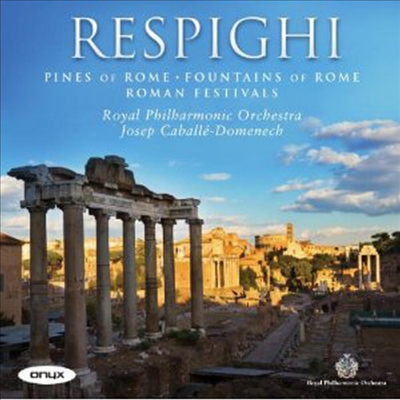 레스피기 : 로마의 소나무, 로마의 분수 & 로마의 축제 (Respighi : Roman Trilogy)(CD) - Josep Caballe-Domenech