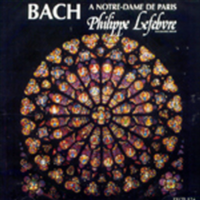노트르담 대성당 오르간으로 연주하는 바흐 (Bach A Notre Dame de Paris)(CD) - Philippe Lefebvre
