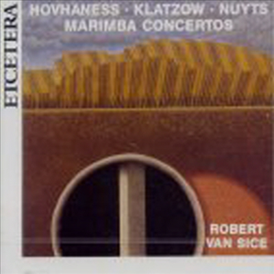 호바네스, 클라초프, 뉘츠 : 마림바 협주곡 (Hovhaness, Klatzow, Nuyts : Marimba Concertos)(CD) - Robert Van Sice