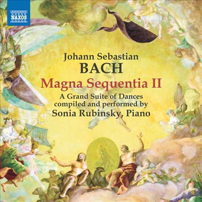 무곡으로 조명하는 바흐 음악의 위대한 순간들 2집 (Bach: Magna Sequentia II - A Grand Suite of Dances compiled and performed by Sonia Rubinsky)(CD) - Sonia Rubinsky
