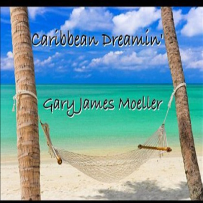 Gary James Moeller - Caribbean Dreamin&#39;(CD-R)