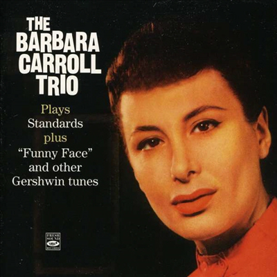 Barbara Carroll Trio - Plays Standards Plus Funny Face And Other Gershwin Tunes (Remastered)(CD)