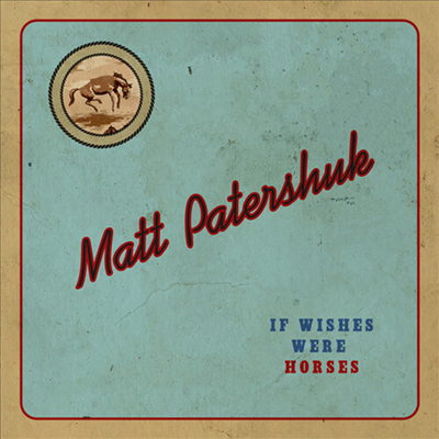 Matt Patershuk - If Wishes Were Horses (CD)