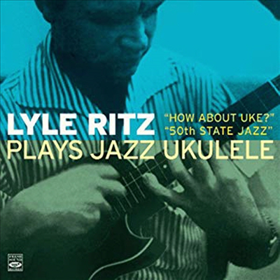 Lyle Ritz - Plays Jazz Ukulele: How About Uke?/50th State Jazz (Remastered)(2 On 1CD)(CD)