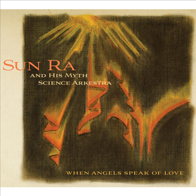 Sun Ra &amp; His Myth Science Arkestra - When Angels Speak Of Love (CD)