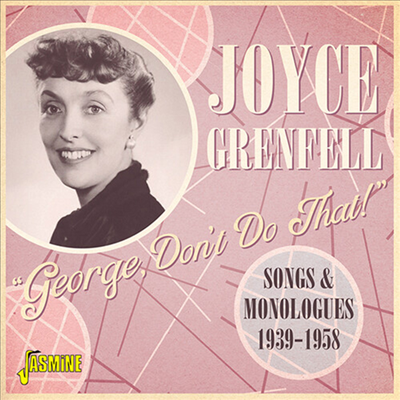 Joyce Grenfell - George Don&#39;t Do That: Songs &amp; Monologues 1939-1958 (CD)