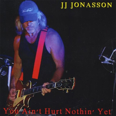 JJ Jonasson - You Ain't Hurt Nothin' Yet (CD)