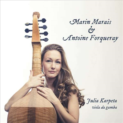 마레 &amp; 포르크레: 비올라 다 감바를 위한 실내악 작품집 (Marais &amp; Forqueray: Chamber Works)(CD) - Julia Karpeta