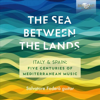 이탈리아 & 스페인 16 - 20세기 작품집 (The Sea Between The Lands - Works for Guitar)(CD) - Salvatore Fodera