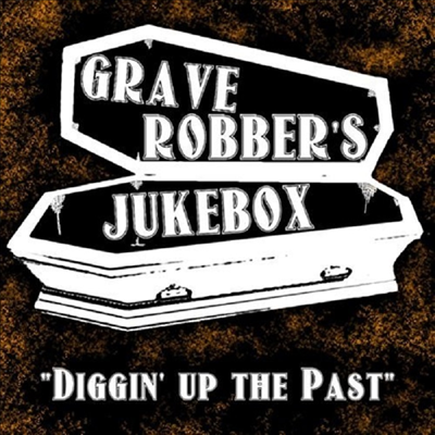 Grave Robber&#39;s Jukebox - Diggin&#39; Up The Past(CD-R)