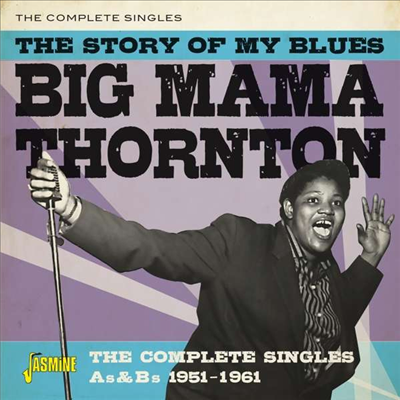 Big Mama Thornton - The Story Of My Blues: The Complete Singles As & Bs 1951 - 1961 (CD)