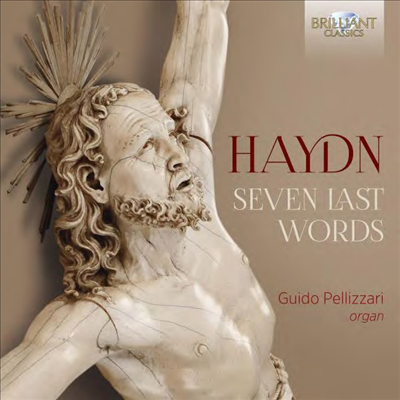 하이든: 십자가 위의 일곱 말씀 - 오르간반 (Haydn: The Seven Last Words of Our Saviour on the Cross for Organ)(CD) - Guido Pellizzari