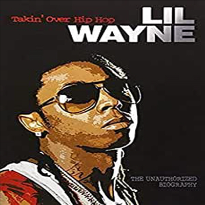 Lil Wayne - Takin Over Hip Hop - Unauthorized (Documentary)(DVD)
