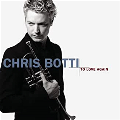 Chris Botti - To Love Again (CD)