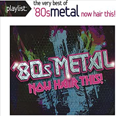 Various Artists - Playlist: The Very Best of &#39;80s Metal: Now Hair This! (CD)