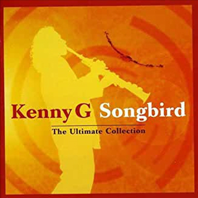 Kenny G - Songbird: Ultimate Collection (CD)