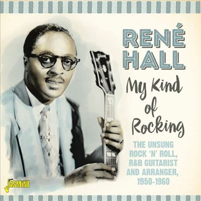 Rene Hall - My Kind Of Rocking: The Unsung Rock &#39;N&#39; Roll, R&amp;B Guitarist And Arranger, 1950-1960 (Mono)(Remastered)(CD)