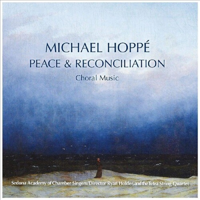 Michael Hoppe - Peace & Reconcilliation - Choral Music (CD)