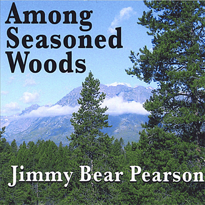 Jimmy Bear Pearson - Among Seasoned Woods (CD)