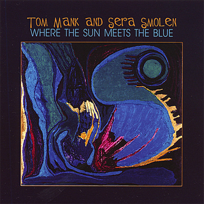 Tom Mank And Sera Smolen - Where The Sun Meets The Blue (CD)