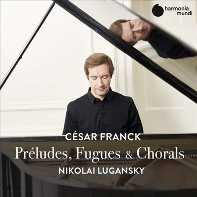 프랑크: 전주곡, 푸가 & 코랄 (Franck: Preludes, Fugues & Chorals)(CD) - Nikolai Lugansky
