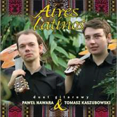 라틴 아메리카 기타 이중주 작품집 (Tomasz Kaszubowski &amp; Pawel Nawara - Aires Latinos)(CD) - Tomasz Kaszubowski