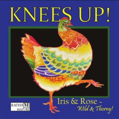 Iris &amp; Rose ~ Wild &amp; Thorny! - Knees Up! (CD)