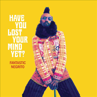 Fantastic Negrito - Have You Lost Your Mind Yet (LP)
