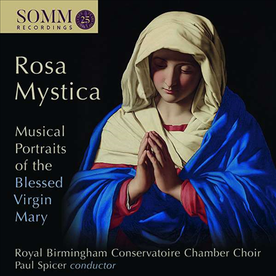 장미의 성모 - 성모 마리아를 위한 합창 작품집 (Rosa Mystica - Musical Portraits of the Blessed Virgin Mary)(CD) - Paul Spicer