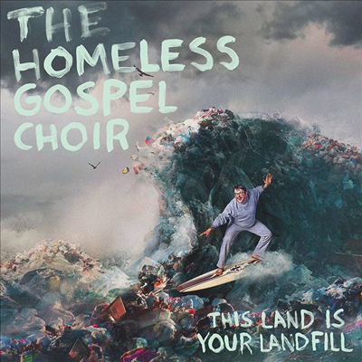 Homeless Gospel Choir - This Land Is Your Landfill (CD)