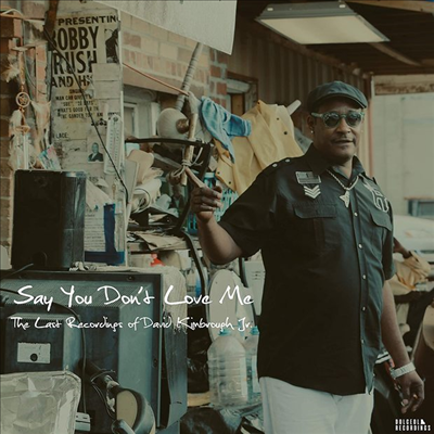 David Kimbrough Jr. - Say You Don&#39;t Love Me: The Last Recordings of David Kimbrough Jr. (LP)