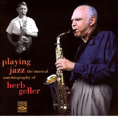 Herb Geller - Playing Jazz - The Musical Autobiography of Herb Geller (CD)