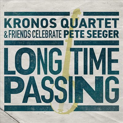 Kronos Quartet - Long Time Passing: Kronos Quartet and Friends Celebrate Pete Seeger (Gatefold)(2LP)