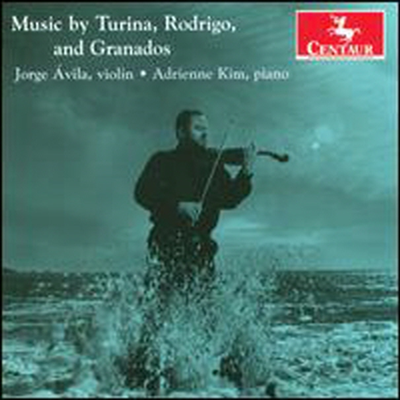 그라나도스, 로드리고, 투리나: 바이올린과 피아노를 위한 작품집 (Violin &amp; Piano Music by Turina, Rodrigo &amp; Granados)(CD) - Jorge Avila