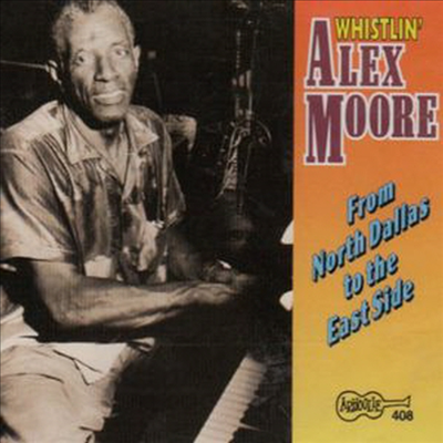 Whistlin&#39; Alex Moore - From North Dallas To The East Side (Reissue)(CD)