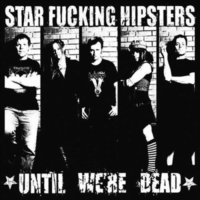 Star Fucking Hipsters - Until We're Dead (CD)