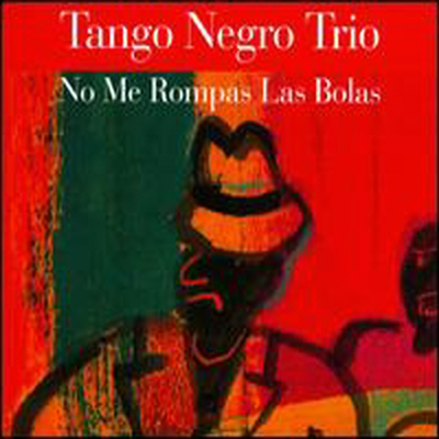 Tango Negro Trio - No Me Rompas Las Bolas (CD)