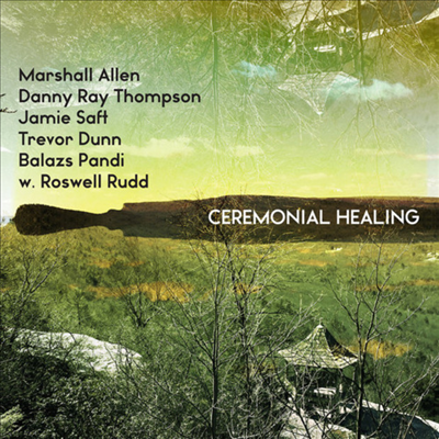 Marshall Allen / Danny Ray Thompson / Jamie Saft / Trevor Dunn / Balazs Pandi / Roswell Rudd - Ceremonial Healing (3LP)