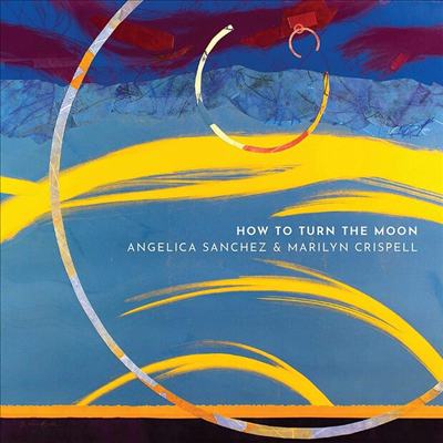 Angelica Sanchez / Marilyn Crispell - How To Turn The Moon (CD)