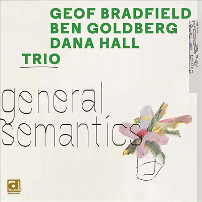 Geof Bradfield / Ben Goldberg / Dana Hal - General Semantics (Digipack)(CD)