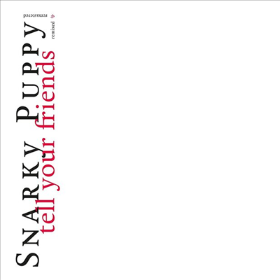 Snarky Puppy - Tell Your Friends (10 Year Anniversary)(Gatefold)(2LP)