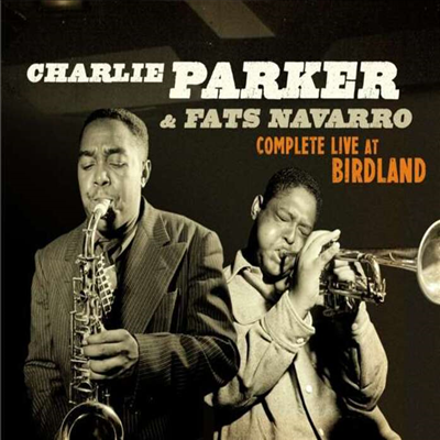 Charlie Parker/Fats Navarro - Complete Live At Birdland (Bonus Tracks)(Digipack)(2CD)