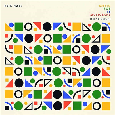 라이히: 18 뮤지션을 위한 음악 (Reich: Music For 18 Musicians)(CD) - Erik Hall